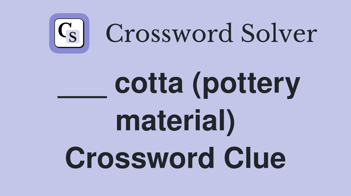 cotta (pottery material) Crossword Clue Answers Crossword Solver